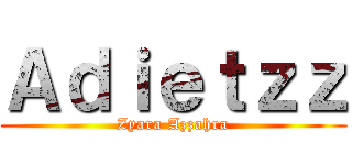 Ａｄｉｅｔｚｚ (Zyara Azzahra)