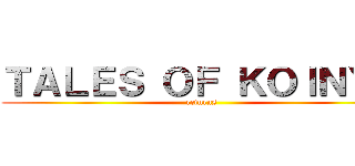 ＴＡＬＥＳ ＯＦ ＫＯＩＮＹＡ (returns)