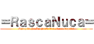 ＝ＲａｓｃａＮｕｃａ＝ (Shingeki No Kyojin Tribute Game Español)