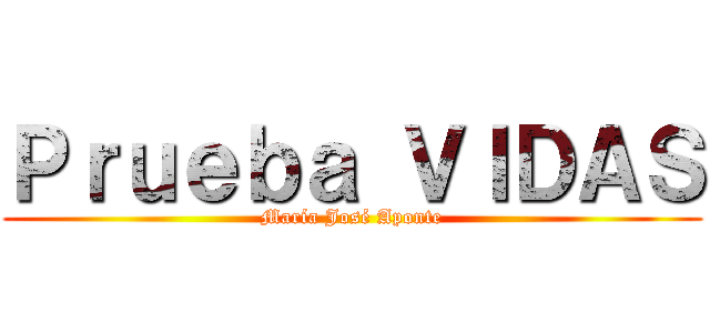 Ｐｒｕｅｂａ ＶＩＤＡＳ (María José Aponte)