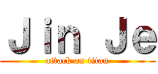 Ｊｉｎ Ｊｅ (attack on titan)