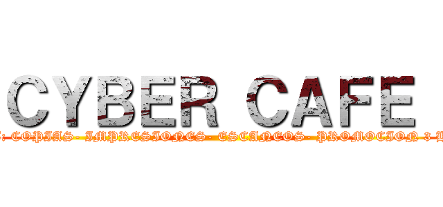 ＣＹＢＥＲ ＣＡＦＥ  (INTERNET: COPIAS- IMPRESIONES- ESCANEOS- PROMOCION 3 HORAS X 1$)