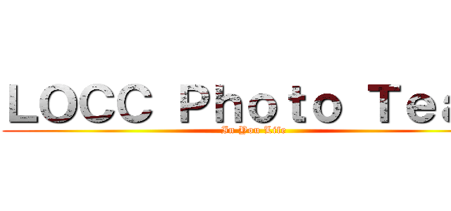 ＬＯＣＣ Ｐｈｏｔｏ Ｔｅａｍ (In You Life)