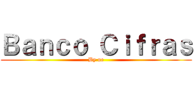 Ｂａｎｃｏ Ｃｉｆｒａｓ (By ue)