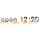 ｏｐｅｎ １２：２０ ()