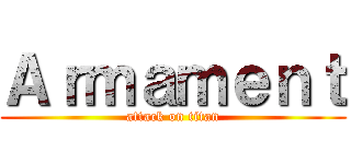 Ａｒｍａｍｅｎｔ (attack on titan)