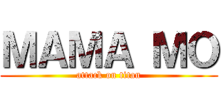 ＭＡＭＡ ＭＯ (attack on titan)