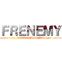 ＦＲＥＮＥＭＹ (review by Juwon Lee)