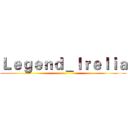 Ｌｅｇｅｎｄ＿Ｉｒｅｌｉａ ()