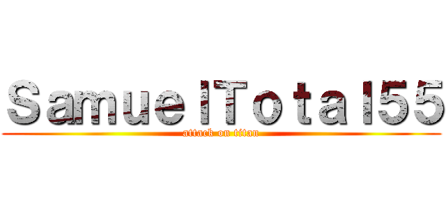 ＳａｍｕｅｌＴｏｔａｌ５５ (attack on titan)
