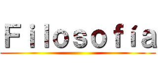 Ｆｉｌｏｓｏｆíａ ()