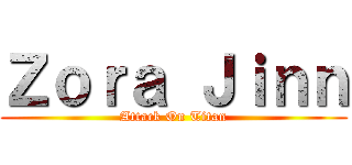 Ｚｏｒａ Ｊｉｎｎ (Attack On Titan)