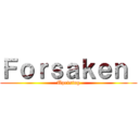 Ｆｏｒｓａｋｅｎ  (Uprising)