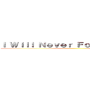 Ｉ Ｗｉｌｌ Ｎｅｖｅｒ Ｆｏｒｇｉｖｅ Ｙｏｕ ()