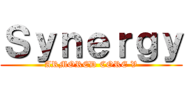 Ｓｙｎｅｒｇｙ (ARMORED CORE V)