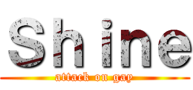 Ｓｈｉｎｅ (attack on gay)