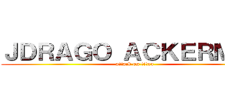 ＪＤＲＡＧＯ ＡＣＫＥＲＭＡＮ (attack on titan)