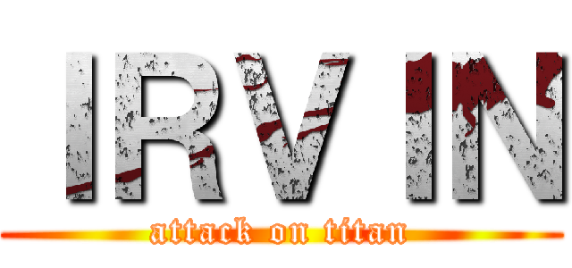 ＩＲＶＩＮ (attack on titan)