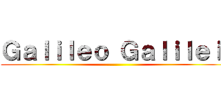 Ｇａｌｉｌｅｏ Ｇａｌｉｌｅｉ  ()