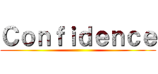 Ｃｏｎｆｉｄｅｎｃｅ ()