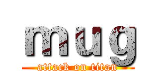 ｍｕｇ (attack on titan)