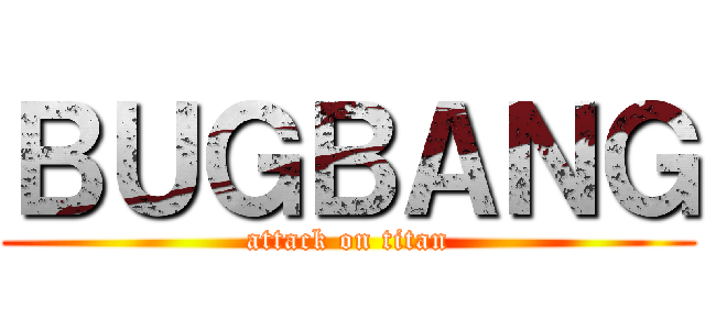 ＢＵＧＢＡＮＧ (attack on titan)