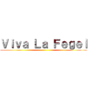 Ｖｉｖａ Ｌａ Ｆｅｇｅｌ ()