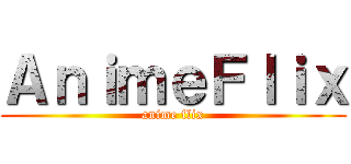 ＡｎｉｍｅＦｌｉｘ (anime flix)