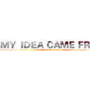ＭＹ ＩＤＥＡ ＣＡＭＥ ＦＲＯＭ (attack on titan)