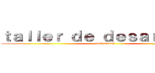 ｔａｌｌｅｒ ｄｅ ｄｅｓａｒｒｏｌｌｏ (profesional)