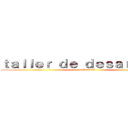 ｔａｌｌｅｒ ｄｅ ｄｅｓａｒｒｏｌｌｏ (profesional)