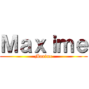 Ｍａｘｉｍｅ (Maxime)