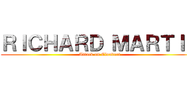 ＲＩＣＨＡＲＤ ＭＡＲＴＩＮ (Attack on Cloudert)