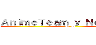 ＡｎｉｍｅＴｅａｍ ｙ Ｎｅｃｒｏｓｉｓ (presentan)