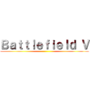 Ｂａｔｔｌｅｆｉｅｌｄ Ｖ ()