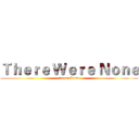 Ｔｈｅｒｅ Ｗｅｒｅ Ｎｏｎｅ (Super Blade)