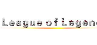 Ｌｅａｇｕｅ ｏｆ Ｌｅｇｅｎｄｓ ()