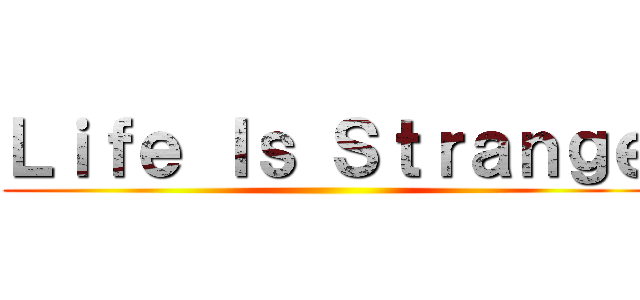 Ｌｉｆｅ Ｉｓ Ｓｔｒａｎｇｅ ()