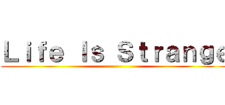Ｌｉｆｅ Ｉｓ Ｓｔｒａｎｇｅ ()