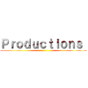 Ｐｒｏｄｕｃｔｉｏｎｓ  ()