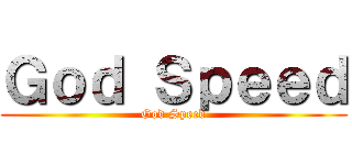 Ｇｏｄ Ｓｐｅｅｄ (God Speed)