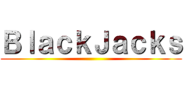 ＢｌａｃｋＪａｃｋｓ ()