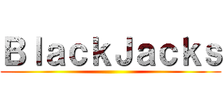 ＢｌａｃｋＪａｃｋｓ ()