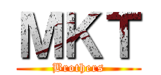 ＭＫＴ (Brothers)