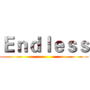 Ｅｎｄｌｅｓｓ ()