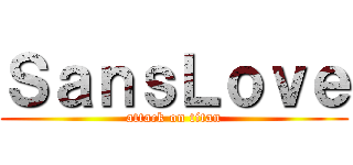 ＳａｎｓＬｏｖｅ (attack on titan)
