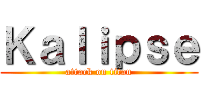Ｋａｌｉｐｓｅ (attack on titan)