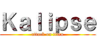 Ｋａｌｉｐｓｅ (attack on titan)