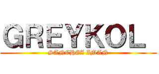 ＧＲＥＹＫＯＬ  (SANCHEZ IMAN)