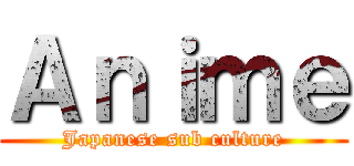 Ａｎｉｍｅ (Japanese sub culture)